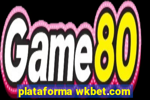 plataforma wkbet.com